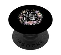 I Say Bad Things When I'm Hungry Hanger Issue Food - PopSockets Adhesive PopGrip