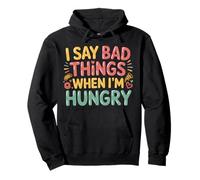 I Say Bad Things When I'm Hungry Hanger Issue Food - Pullover Hoodie