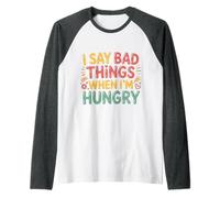 I Say Bad Things When I'm Hungry Hanger Issue Food - Raglan Baseball Tee