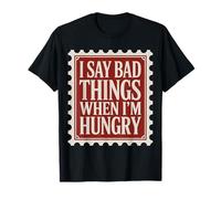 I Say Bad Things When I'm Hungry Hanger Issue Food - T-Shirt