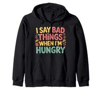 I Say Bad Things When I'm Hungry Hanger Issue Food - Zip Hoodie