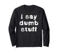 I Say Dumb Stuff Long Sleeve T-Shirt
