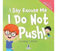 I Say Excuse Me. I Do Not Push!: An Affirmation-Themed Toddler Book About Not Pushing (Ages 2-4) (My Amazing Toddler Behavioral Series)