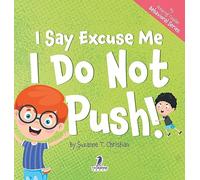 I Say Excuse Me. I Do Not Push!: An Affirmation-Themed Toddler Book About Not Pushing (Ages 2-4) (My Amazing Toddler Behavioral)
