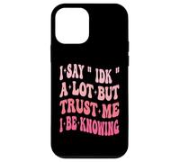 I Say " IDK " A Lot But Trust Me I Be Knowing Funny Saying Case for iPhone 12 mini