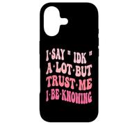 I Say " IDK " A Lot But Trust Me I Be Knowing Funny Saying Case for iPhone 17