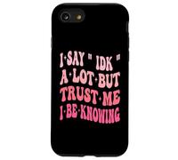 I Say " IDK " A Lot But Trust Me I Be Knowing Funny Saying Case for iPhone SE (2020) / 7/8