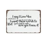 I Say Love You Not Because Want Those Words To Be Reciprocated But Just Make Sure Know It Vintage Bar Cafe Home Wall Decor Metal Signs for Ranch Pub Decor Retro Decorative Sign 8"x12"