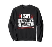 I Say Naughty Words A Lot, Adult Joke Humor Profanity Sweatshirt
