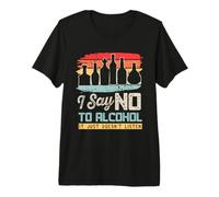I Say No to Alcohol It Just Doesn't Listen Bar Drinker Gift Premium T-Shirt