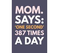 I Say "One Second" 387 Times A Day: Motivational And Inspirational Journal, Diary, Lined Composition Gift for Mom