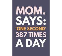 I Say "One Second" 387 Times A Day: Motivational And Inspirational Journal, Diary, Lined Composition Gift for Mom