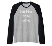 I Say Things But Do Nothing Raglan Baseball Tee