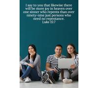 I say to you that likewise there will be more joy in heaven over one sinner who repents than over ninety-nine just persons who need no repentance. Luke 15:7 - Daily Journal