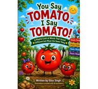 I Say Tomato, You Say Tomato: A Playful Look at Words That Sound Different but Mean the Same Thing