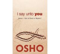 I Say Unto You: Jesus: Son of God or Mystic? (OSHO Classics)