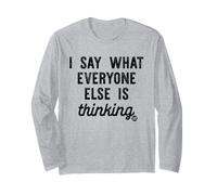 I Say What Everyone Else is Thinking Long Sleeve T-Shirt