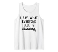 I Say What Everyone Else is Thinking Tank Top