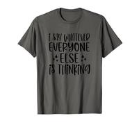 I say Whatever Everyone Else is Thinking T-Shirt