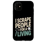 I Scrape People For A Living Funny Dental Hygienist Case for iPhone 11