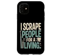 I Scrape People For A Living Funny Dental Hygienist Case for iPhone 11