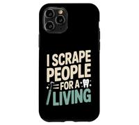 I Scrape People For A Living Funny Dental Hygienist Case for iPhone 11 Pro