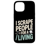 I Scrape People For A Living Funny Dental Hygienist Case for iPhone 15