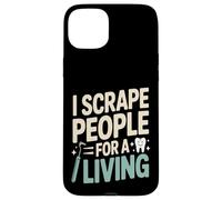 I Scrape People For A Living Funny Dental Hygienist Case for iPhone 15 Plus