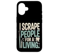 I Scrape People For A Living Funny Dental Hygienist Case for iPhone 16