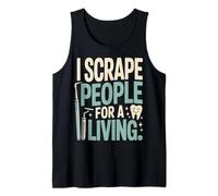 I Scrape People for A Living Funny Dental Hygienist Tank Top