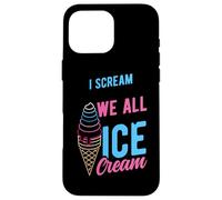 I Scream You Scream We All Scream For Ice Cream Case for iPhone 16 Pro Max