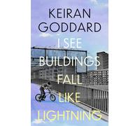 I See Buildings Fall Like Lightning : A novel about love, class and friendship, for fans of Shuggie Bain and Mayflies