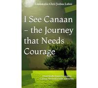 I See Canaan - the Journey that Needs Courage: I have finally found the map to Canaan; the land of milk and honey.