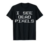 I SEE DEAD PIXELS | A design that says I See Dead Pixels T-Shirt