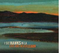 I See Hawks In L.A. - Live And Never Learn