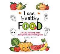 I see Healthy Food: An ABC Coloring Book to Explore How Foods Grow!: Mini coloring Book for kids Ages 2-4 Learn ABCs, Counting, Fruits, Vegetables and ... Art | Healthy Eating | Montessori-Inspired