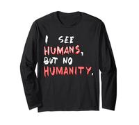 I See Humans But No Humanity T-Shirt | Respect, Protest Tee Long Sleeve T-Shirt