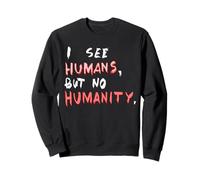 I See Humans But No Humanity T-Shirt | Respect, Protest Tee Sweatshirt