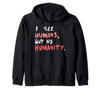 I See Humans But No Humanity T-Shirt | Respect, Protest Tee Zip Hoodie