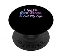 I See No Good Reason To Act My Age Funny Sarcastic Saying PopSockets Adhesive PopGrip
