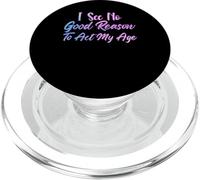 I See No Good Reason To Act My Age Funny Sarcastic Saying PopSockets PopGrip for MagSafe