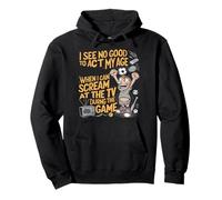 I See No Good Reason To Act My Age Pullover Hoodie