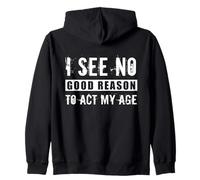 I See No Good Reason To Act My Age Sarcastic Anti Aging Joke Zip Hoodie