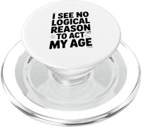 I See No Logical Reason To Act My Age Humor PopSockets PopGrip for MagSafe