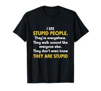 I See Stupid People They're Everywhere T Shirt T-Shirt