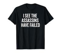 I See The Assassins Have Failed Funny T-Shirt