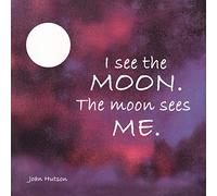 I See the Moon. The Moon Sees Me.
