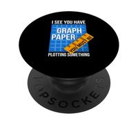 I See U Have Graph Paper You Must Be Plotting Something PopSockets Adhesive PopGrip