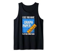 I See U Have Graph Paper You Must Be Plotting Something Tank Top