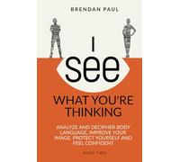 I See What You're Thinking: Analyze And Decipher Body Language, Improve Your Image, Protect Yourself And Feel Confident (The Successful Introverts Guide Series)